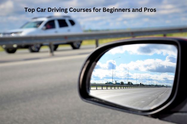 Top Car Driving Courses for Beginners and Pros