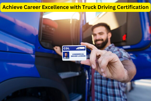 Achieve Career Excellence with Truck Driving Certification
