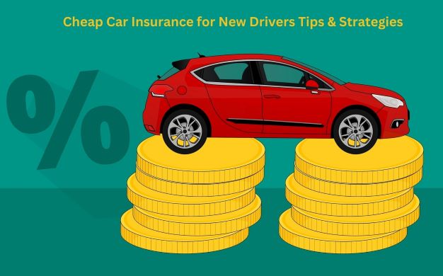 Cheap Car Insurance for New Drivers Tips & Strategies
