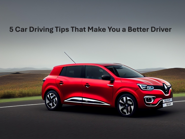 5 Car Driving Tips That Make You a Better Driver