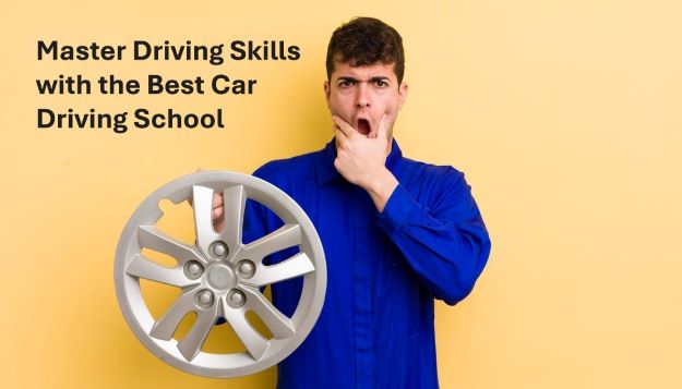 Master Driving Skills with the Best Car Driving School